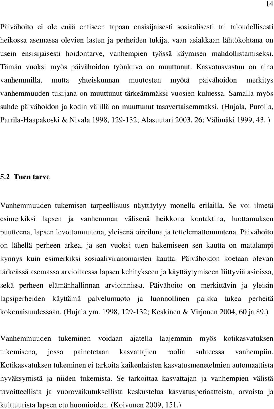 Kasvatusvastuu on aina vanhemmilla, mutta yhteiskunnan muutosten myötä päivähoidon merkitys vanhemmuuden tukijana on muuttunut tärkeämmäksi vuosien kuluessa.