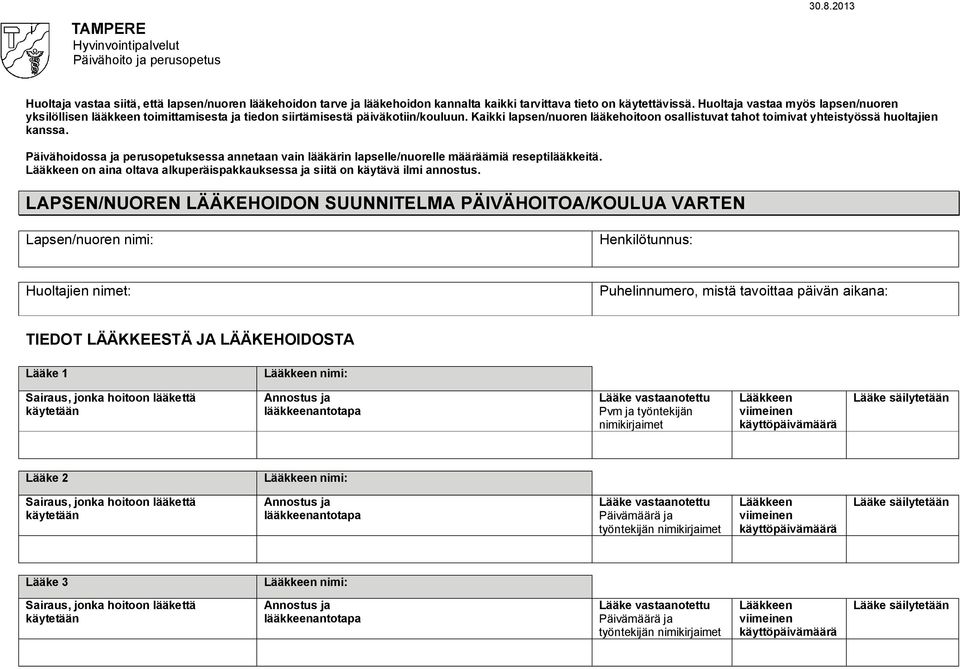 Kaikki lapsen/nuoren lääkehoitoon osallistuvat tahot toimivat yhteistyössä huoltajien kanssa. Päivähoidossa ja perusopetuksessa annetaan vain lääkärin lapselle/nuorelle määräämiä reseptilääkkeitä.