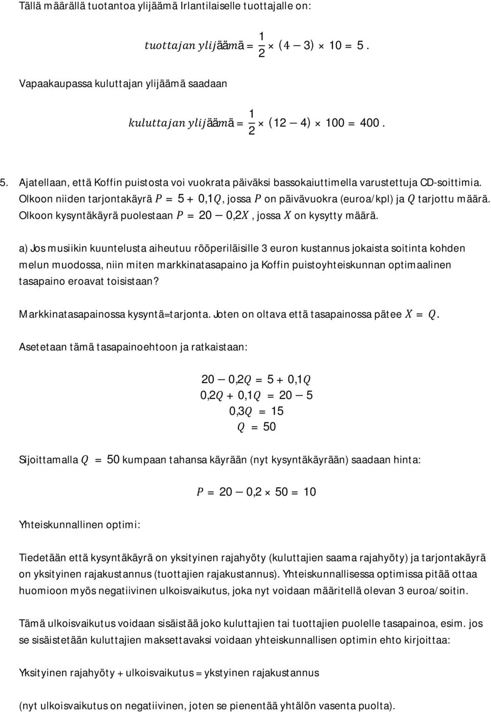 Olkoon kysyntäkäyrä puolestaan = 20 0,2, jossa on kysytty määrä.