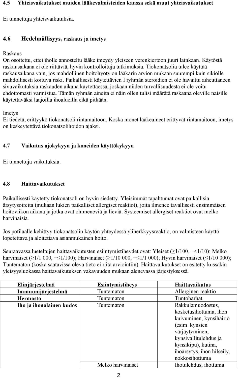 Käytöstä raskausaikana ei ole riittäviä, hyvin kontrolloituja tutkimuksia.
