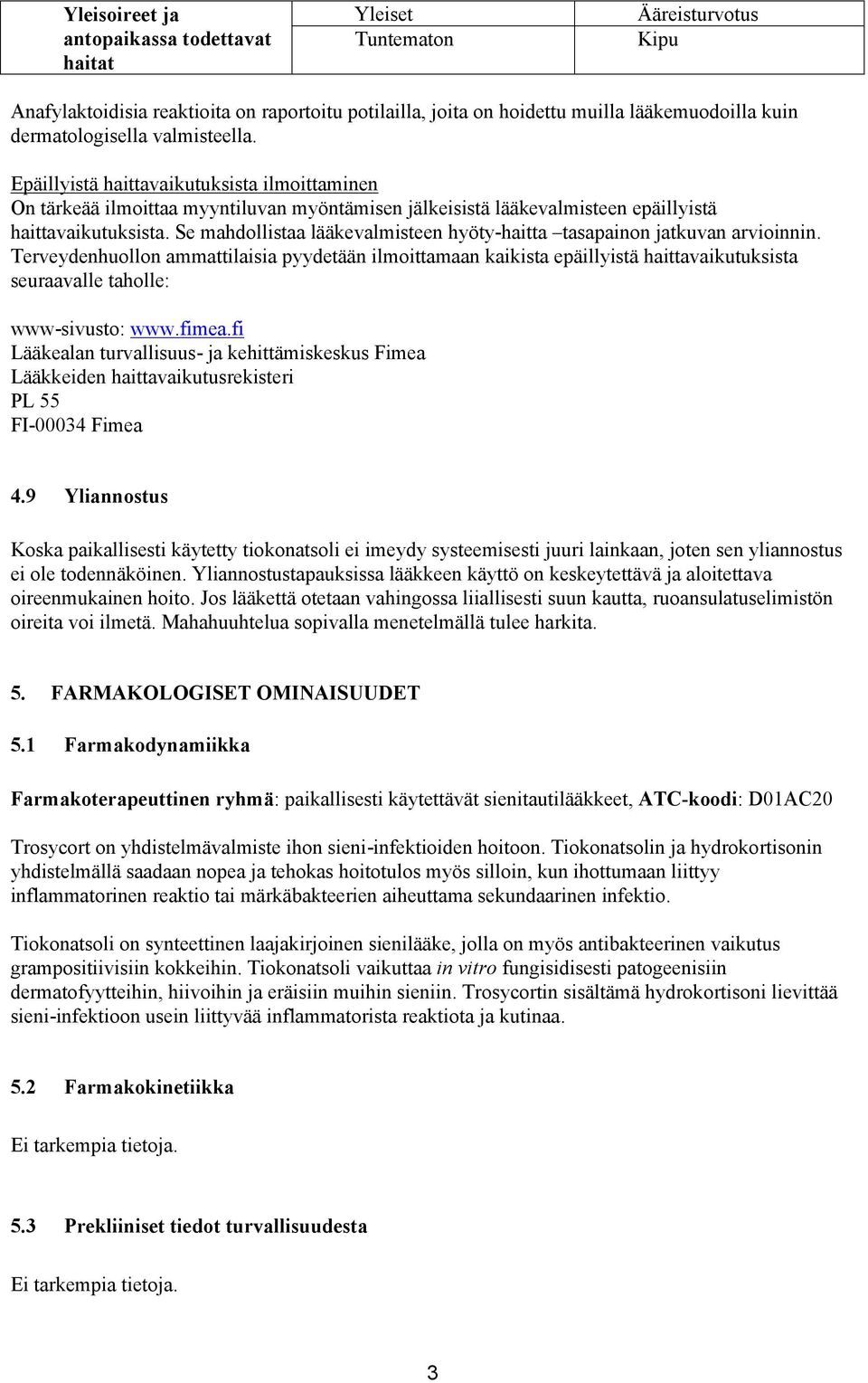 Se mahdollistaa lääkevalmisteen hyöty-haitta tasapainon jatkuvan arvioinnin.