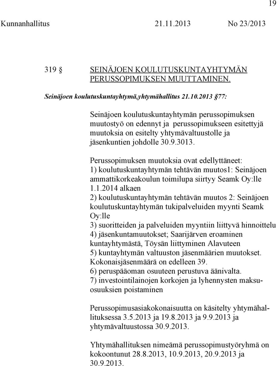 Perussopimuksen muutoksia ovat edellyttäneet: 1)