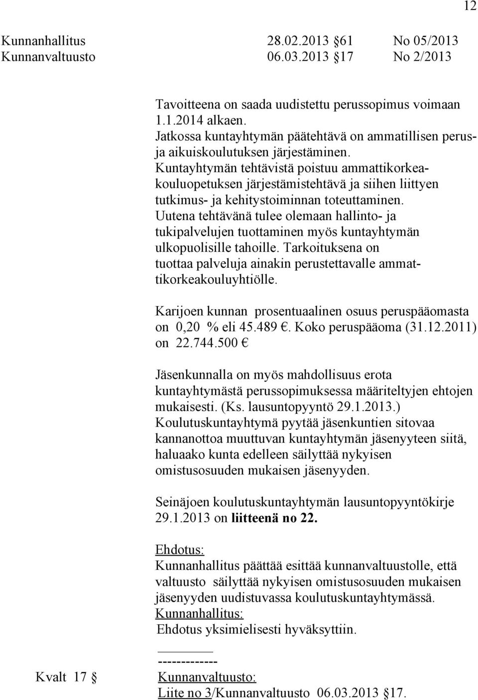 Kuntayhtymän tehtävistä poistuu ammattikorkeakouluopetuksen järjestämistehtävä ja siihen liittyen tutkimus- ja kehitystoiminnan toteuttaminen.
