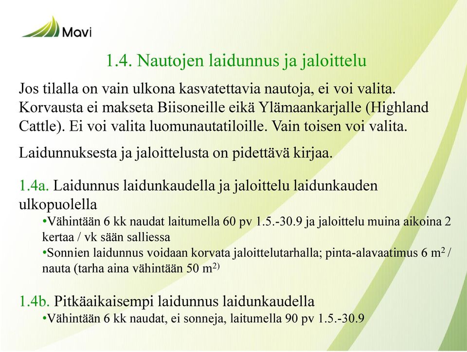 Laidunnuksesta ja jaloittelusta on pidettävä kirjaa. 1.4a. Laidunnus laidunkaudella ja jaloittelu laidunkauden ulkopuolella Vähintään 6 kk naudat laitumella 60 pv 1.5.-30.