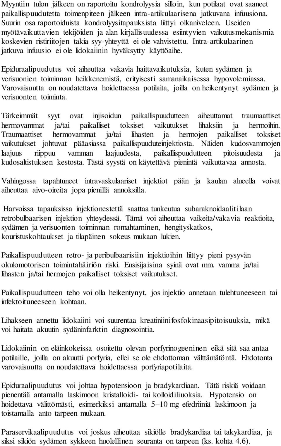 Useiden myötävaikuttavien tekijöiden ja alan kirjallisuudessa esiintyvien vaikutusmekanismia koskevien ristiriitojen takia syy-yhteyttä ei ole vahvistettu.