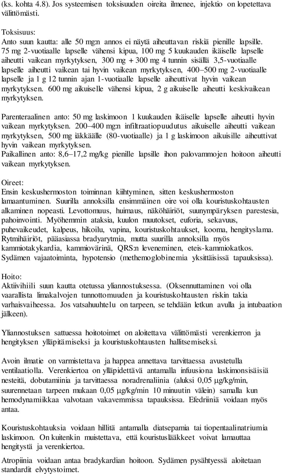 vaikean myrkytyksen, 400 500 mg 2-vuotiaalle lapselle ja 1 g 12 tunnin ajan 1-vuotiaalle lapselle aiheuttivat hyvin vaikean myrkytyksen.