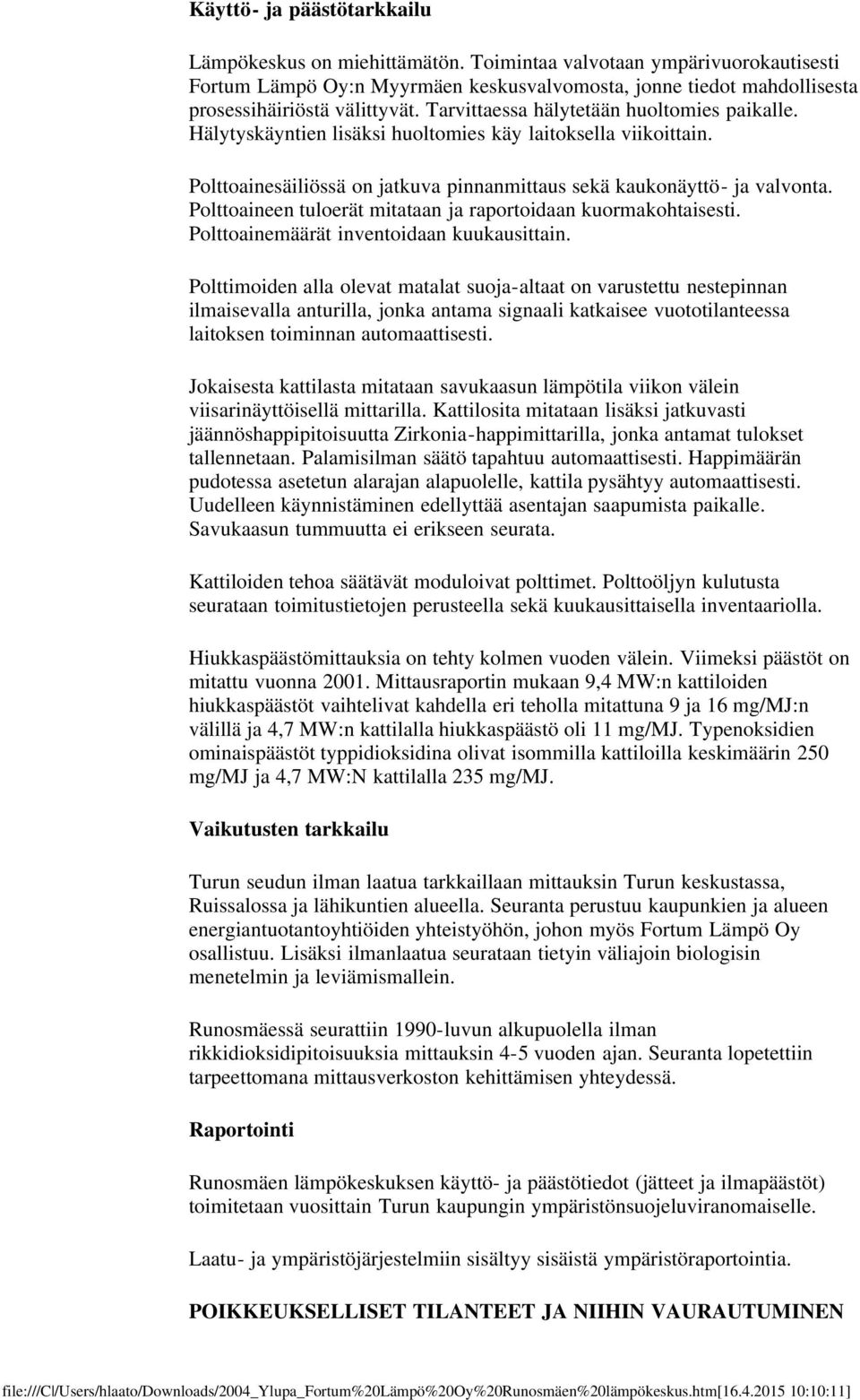 Polttoaineen tuloerät mitataan ja raportoidaan kuormakohtaisesti. Polttoainemäärät inventoidaan kuukausittain.