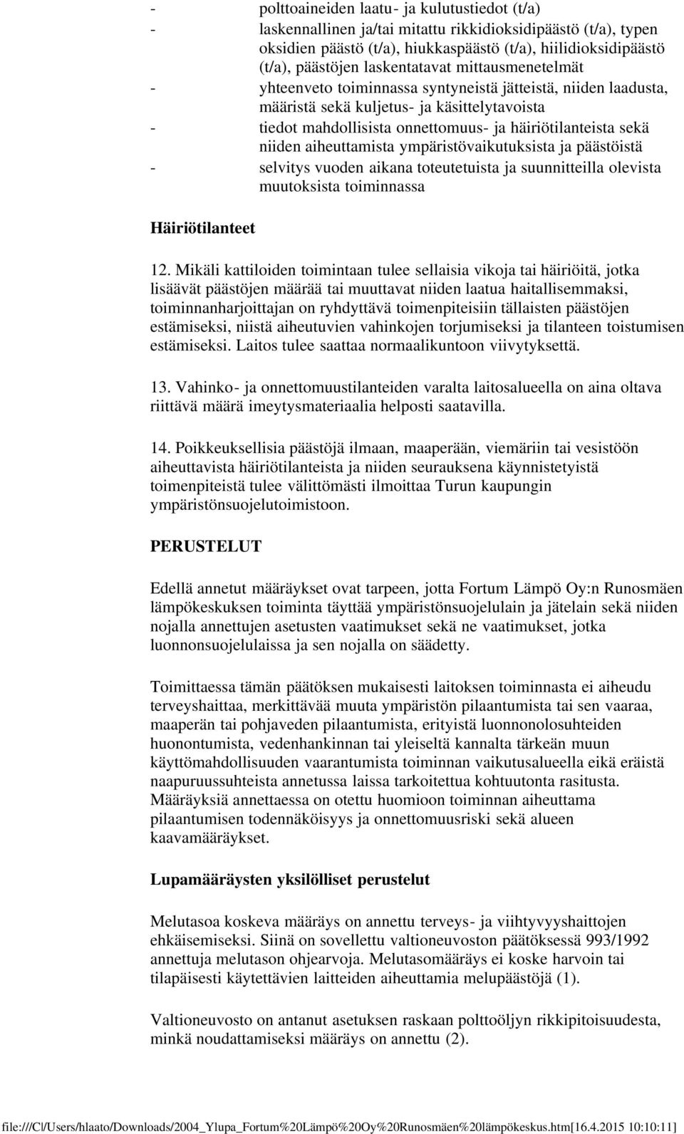 sekä niiden aiheuttamista ympäristövaikutuksista ja päästöistä - selvitys vuoden aikana toteutetuista ja suunnitteilla olevista muutoksista toiminnassa Häiriötilanteet 12.
