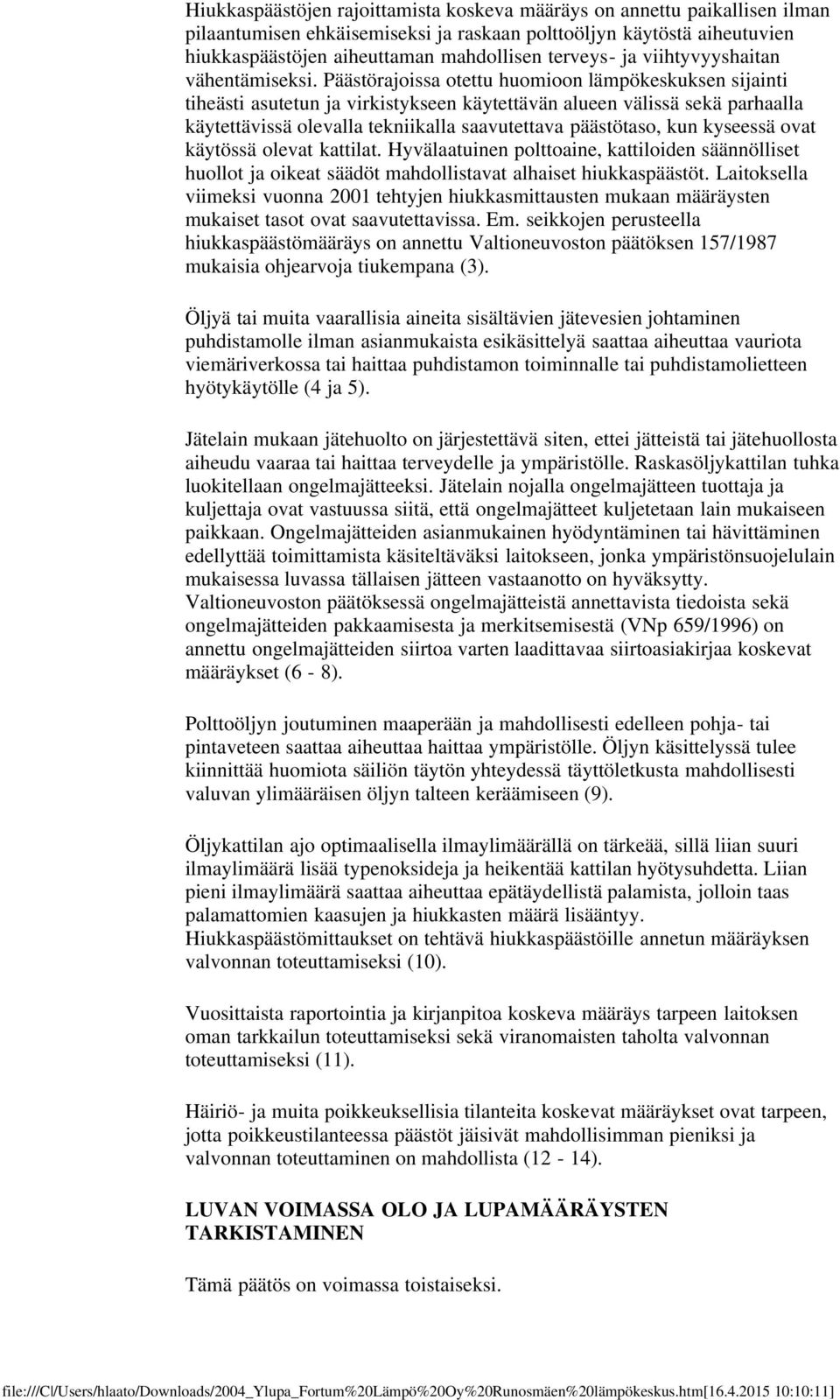 Päästörajoissa otettu huomioon lämpökeskuksen sijainti tiheästi asutetun ja virkistykseen käytettävän alueen välissä sekä parhaalla käytettävissä olevalla tekniikalla saavutettava päästötaso, kun