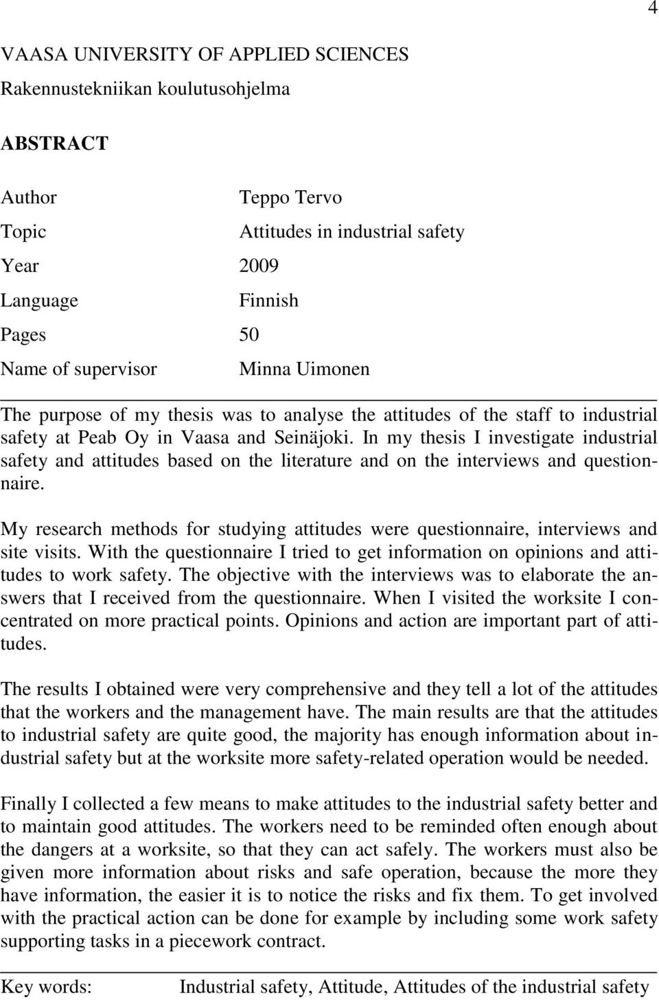 In my thesis I investigate industrial safety and attitudes based on the literature and on the interviews and questionnaire.