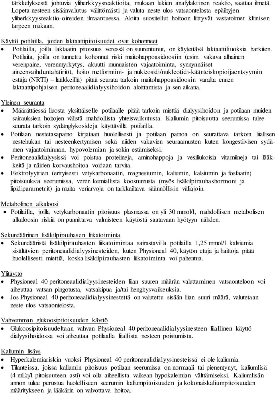 Aloita suositellut hoitoon liittyvät vastatoimet kliinisen tarpeen mukaan.