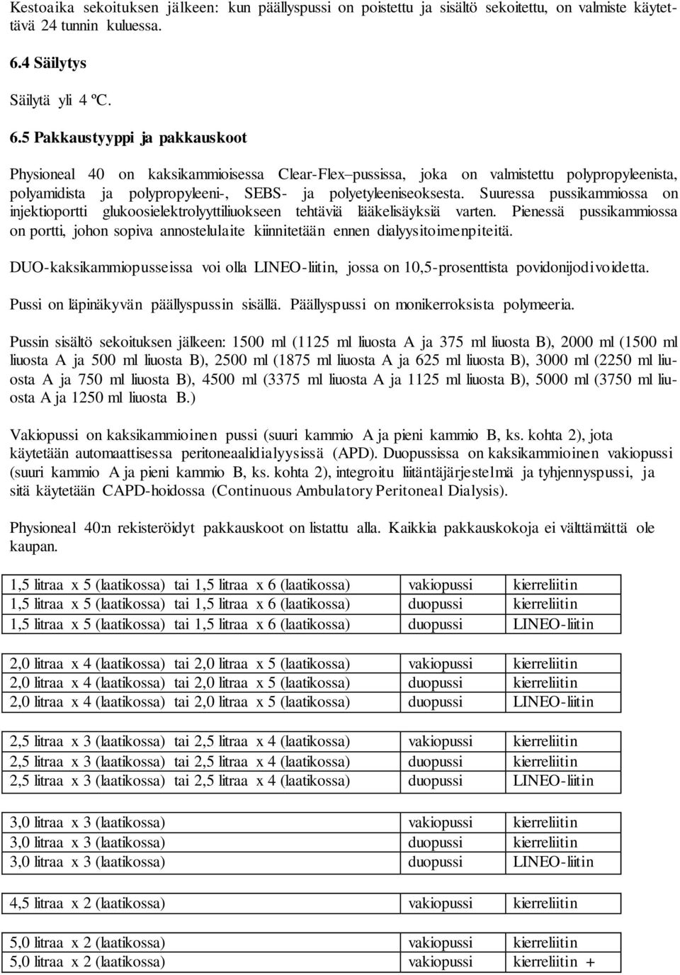 5 Pakkaustyyppi ja pakkauskoot Physioneal 40 on kaksikammioisessa Clear-Flex pussissa, joka on valmistettu polypropyleenista, polyamidista ja polypropyleeni-, SEBS- ja polyetyleeniseoksesta.