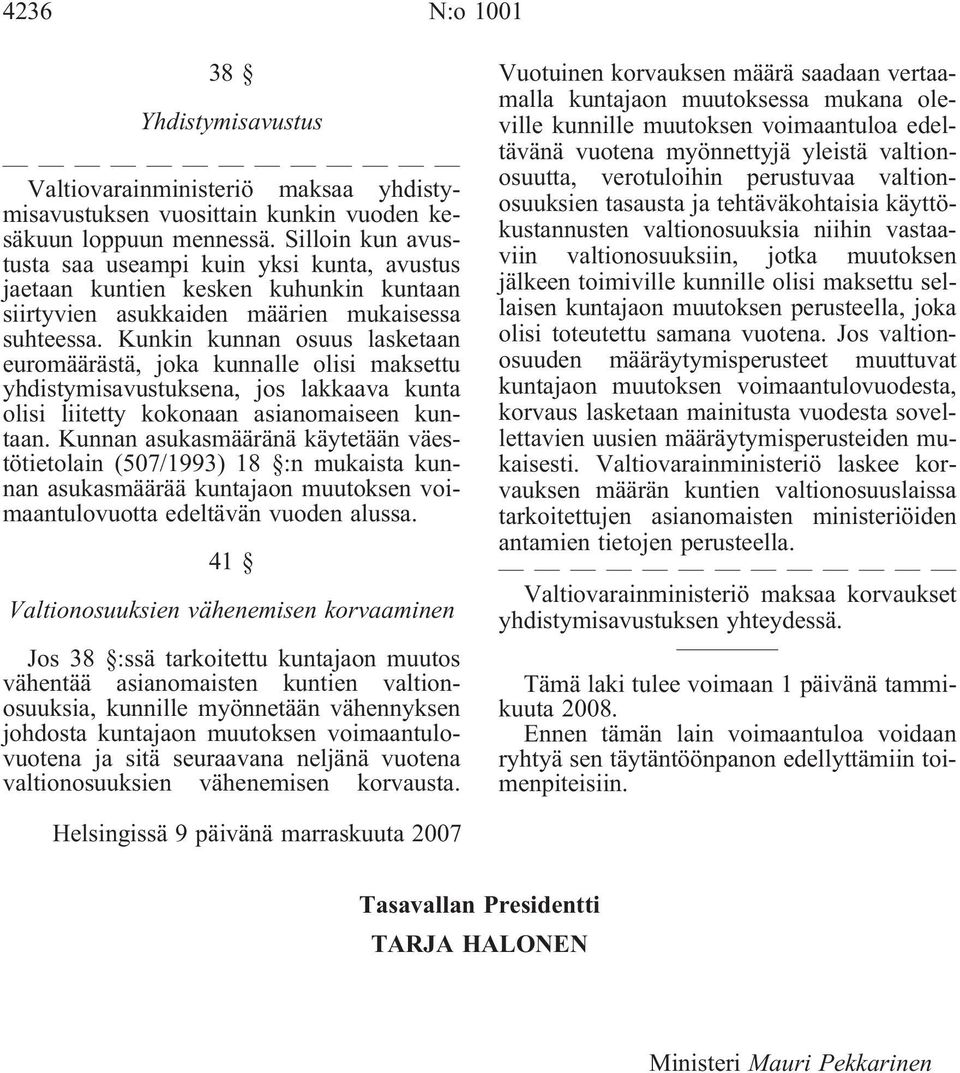 Kunkin kunnan osuus lasketaan euromäärästä, joka kunnalle olisi maksettu yhdistymisavustuksena, jos lakkaava kunta olisi liitetty kokonaan asianomaiseen kuntaan.