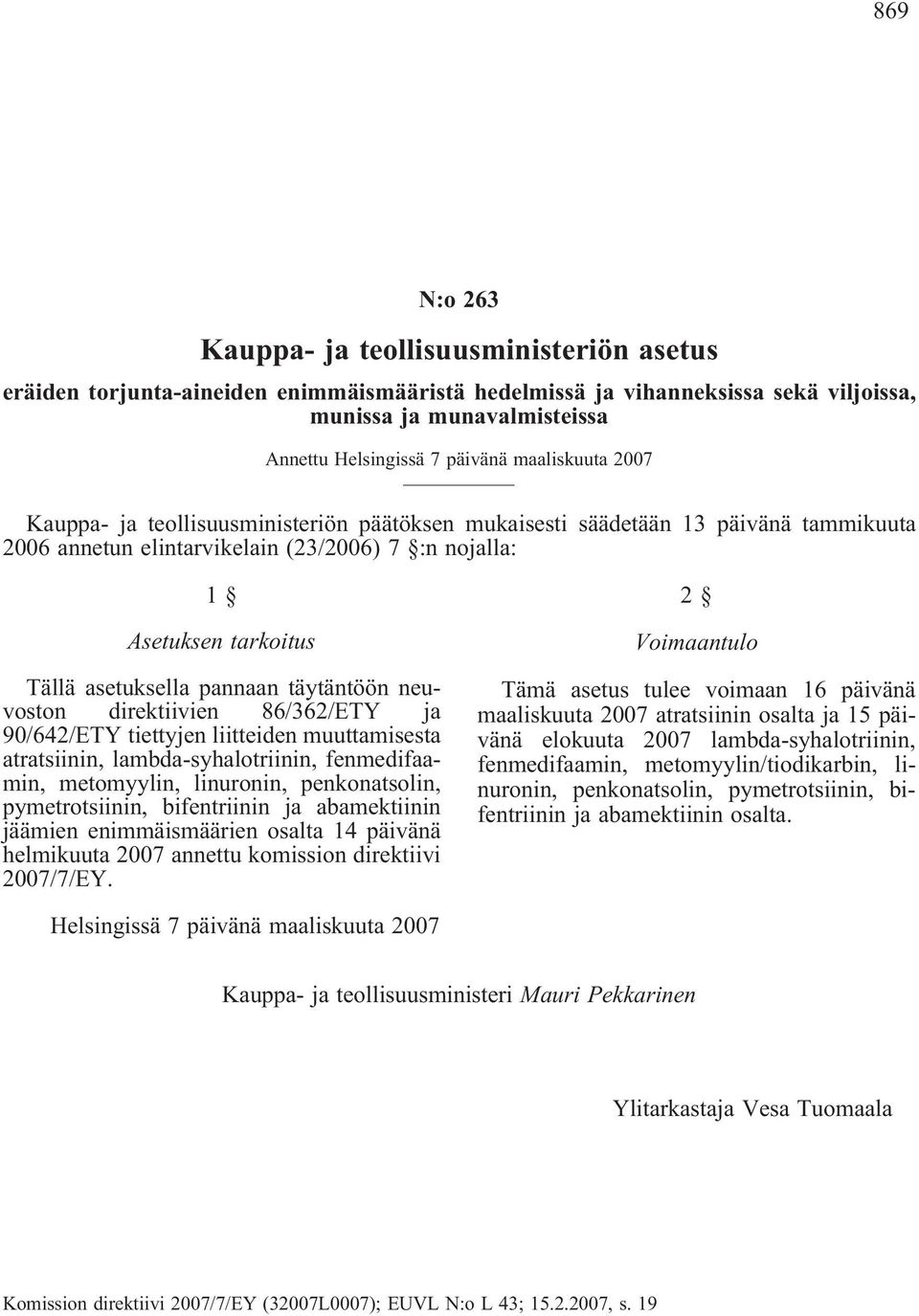 pannaan täytäntöön neuvoston direktiivien 86/362/ETY ja 90/642/ETY tiettyjen liitteiden muuttamisesta atratsiinin, lambda-syhalotriinin, fenmedifaamin, metomyylin, linuronin, penkonatsolin,