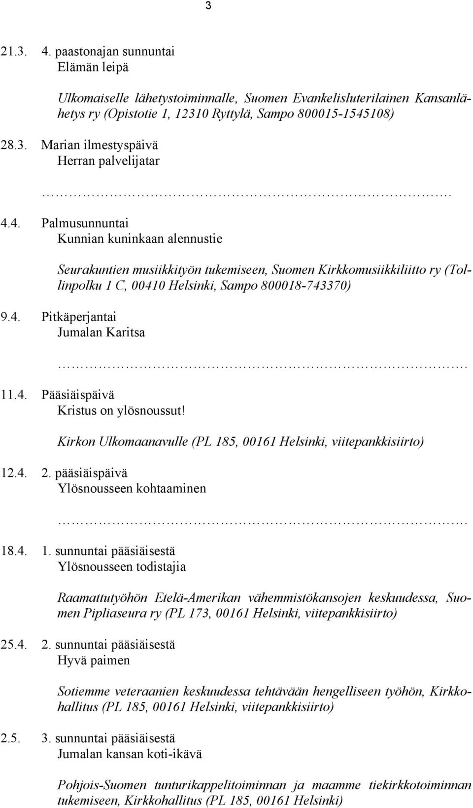 4. Pääsiäispäivä Kristus on ylösnoussut! Kirkon Ulkomaanavulle (PL 18