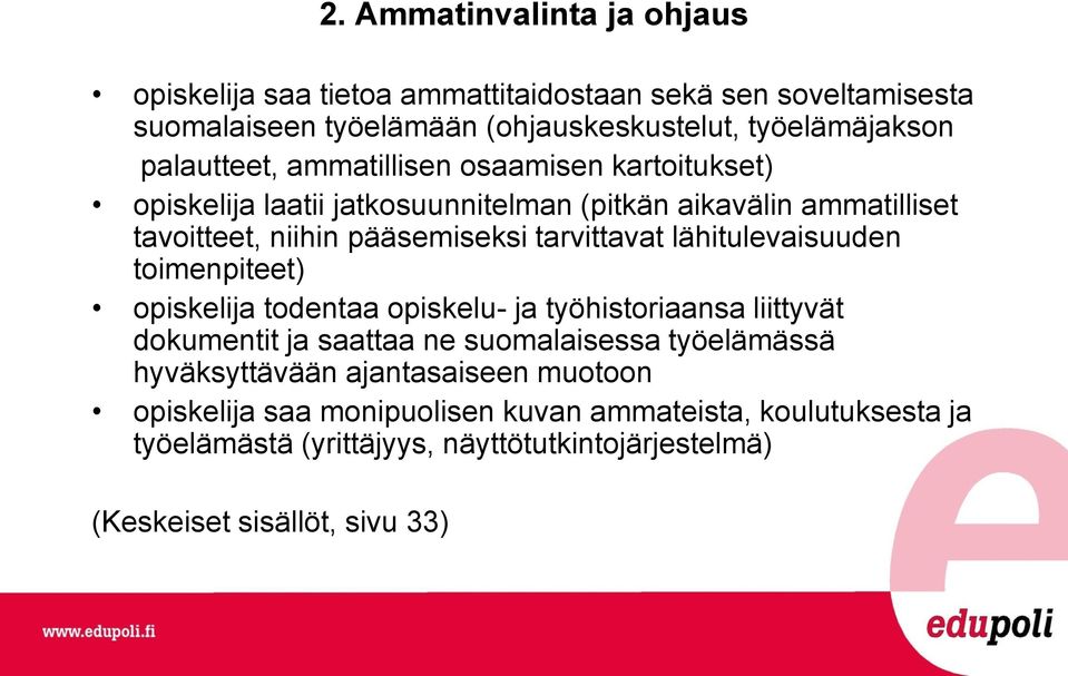 tarvittavat lähitulevaisuuden toimenpiteet) opiskelija todentaa opiskelu- ja työhistoriaansa liittyvät dokumentit ja saattaa ne suomalaisessa työelämässä