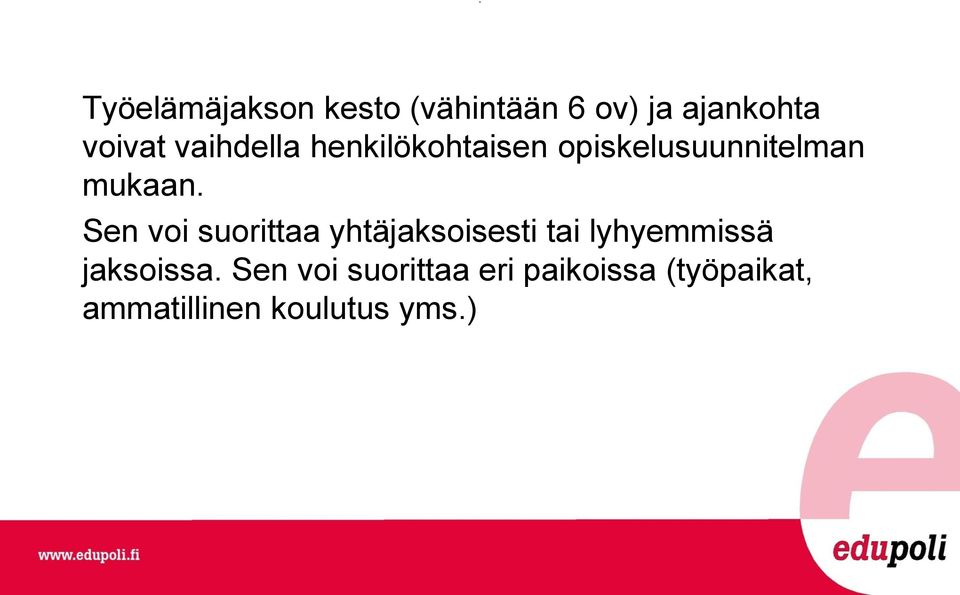 Sen voi suorittaa yhtäjaksoisesti tai lyhyemmissä jaksoissa.