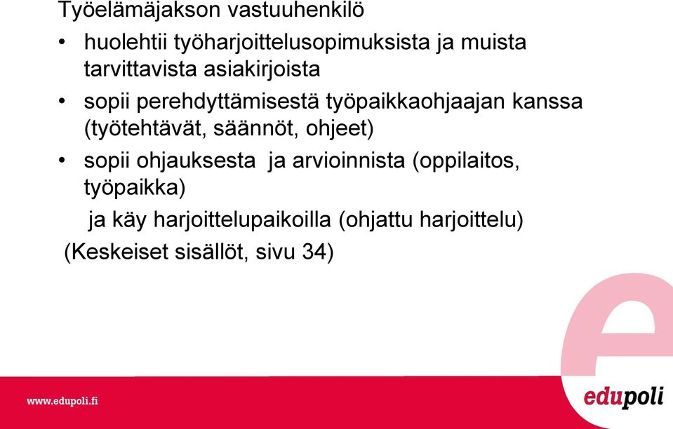 perehdyttämisestä työpaikkaohjaajan kanssa (työtehtävät, säännöt, ohjeet) sopii