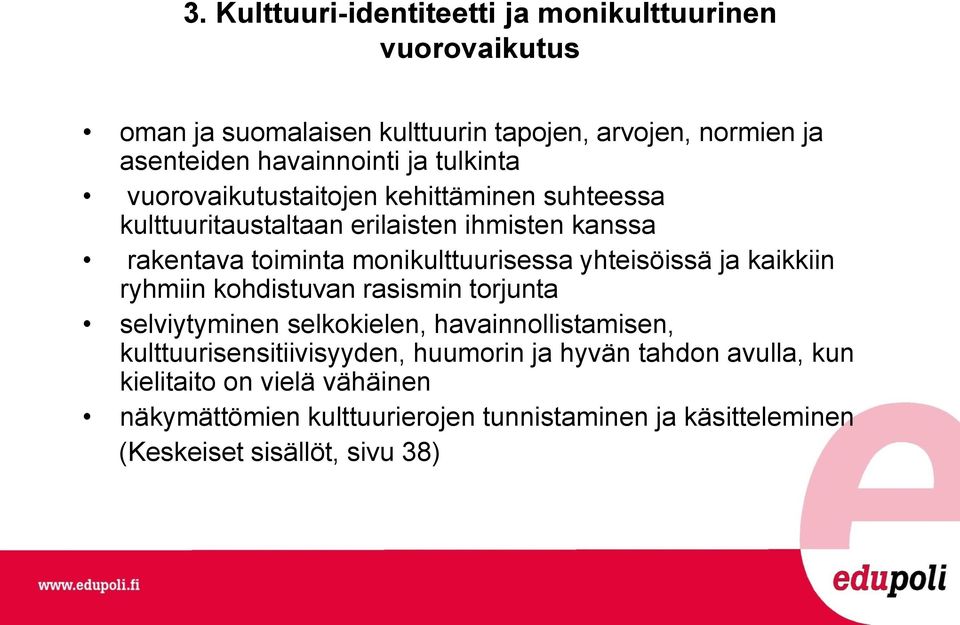 yhteisöissä ja kaikkiin ryhmiin kohdistuvan rasismin torjunta selviytyminen selkokielen, havainnollistamisen, kulttuurisensitiivisyyden, huumorin