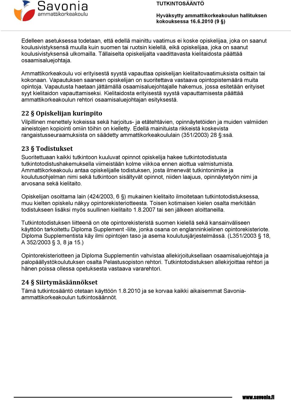 Ammattikorkeakoulu voi erityisestä syystä vapauttaa opiskelijan kielitaitovaatimuksista osittain tai kokonaan. Vapautuksen saaneen opiskelijan on suoritettava vastaava opintopistemäärä muita opintoja.