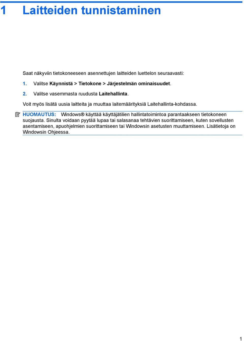 Voit myös lisätä uusia laitteita ja muuttaa laitemäärityksiä Laitehallinta-kohdassa.