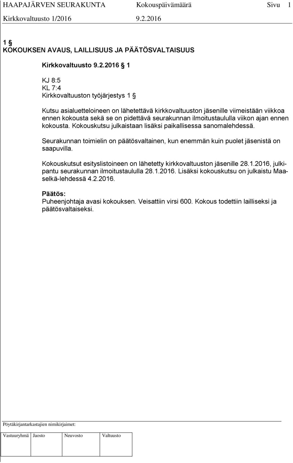 ilmoitustaululla viikon ajan ennen kokousta. Kokouskutsu julkaistaan lisäksi paikallisessa sanomalehdessä.