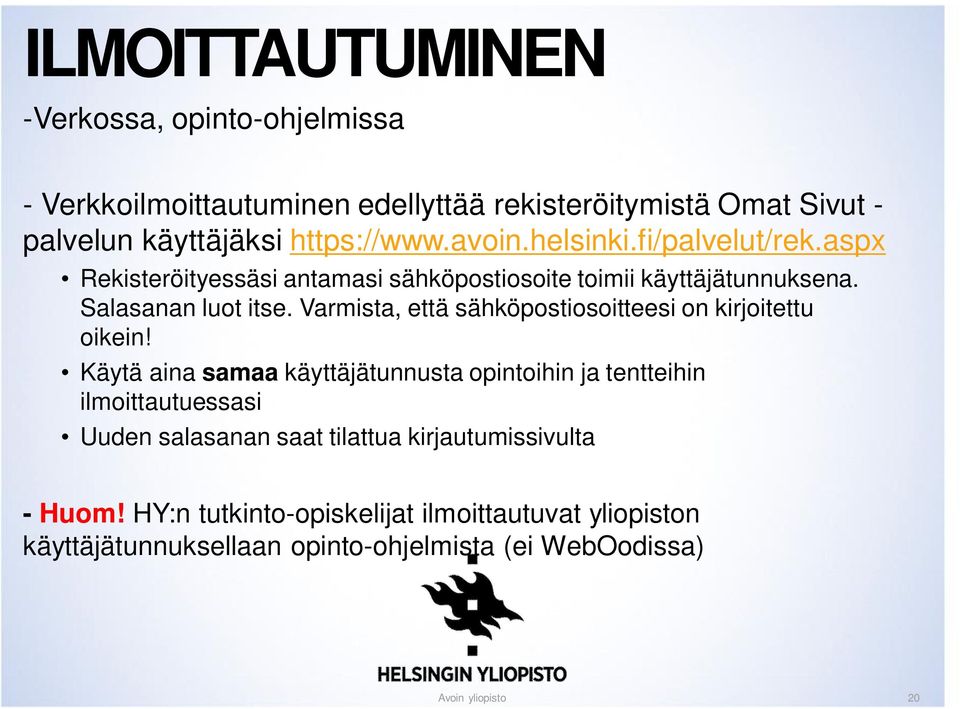 Varmista, että sähköpostiosoitteesi on kirjoitettu oikein!