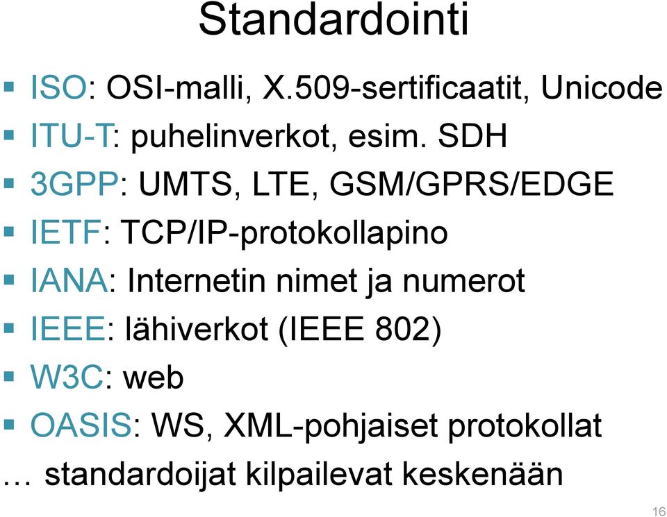SDH 3GPP: UMTS, LTE, GSM/GPRS/EDGE IETF: TCP/IP-protokollapino IANA: