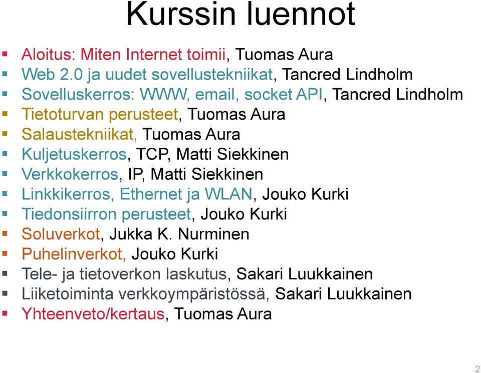 Salaustekniikat, Tuomas Aura Kuljetuskerros, TCP, Matti Siekkinen Verkkokerros, IP, Matti Siekkinen Linkkikerros, Ethernet ja WLAN, Jouko Kurki