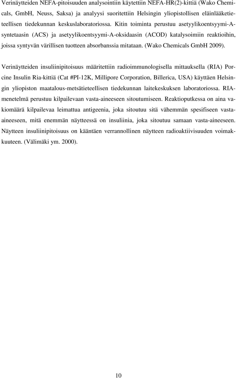 Kitin toiminta perustuu asetyylikoentsyymi-asyntetaasin (ACS) ja asetyylikoentsyymi-a-oksidaasin (ACOD) katalysoimiin reaktioihin, joissa syntyvän värillisen tuotteen absorbanssia mitataan.