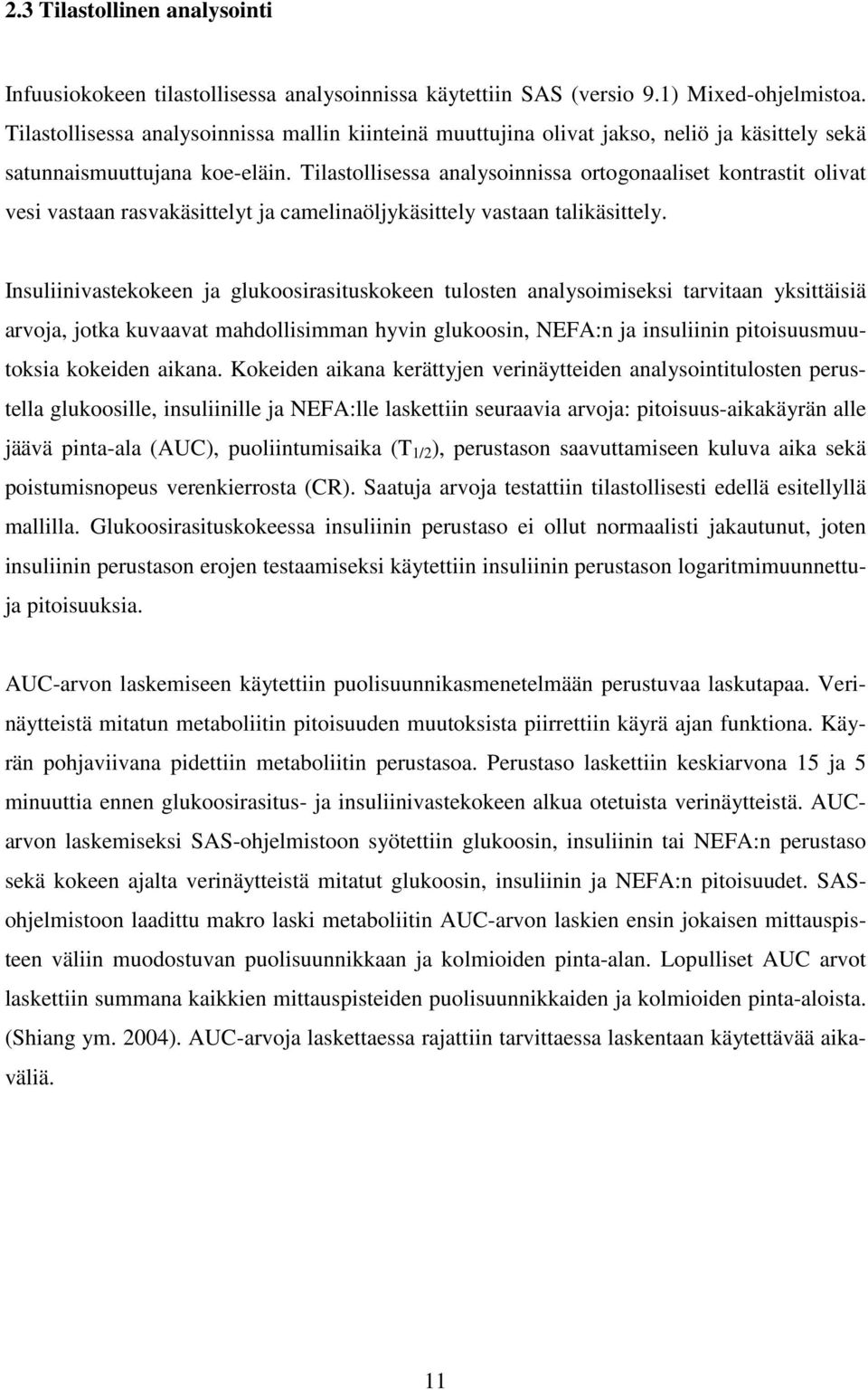 Tilastollisessa analysoinnissa ortogonaaliset kontrastit olivat vesi vastaan rasvakäsittelyt ja camelinaöljykäsittely vastaan talikäsittely.