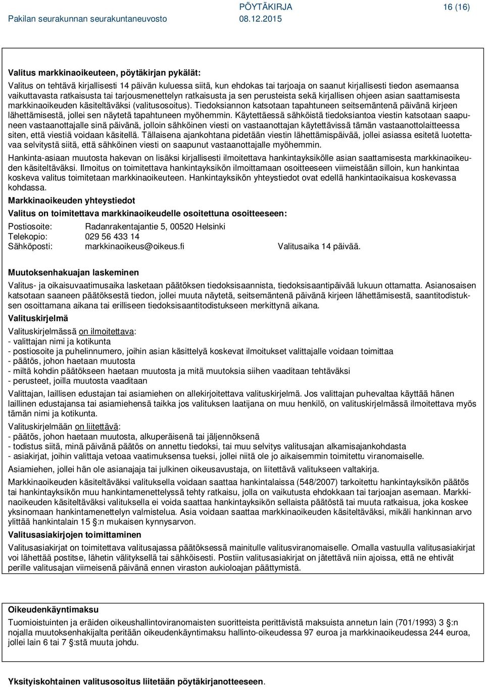 Tiedoksiannon katsotaan tapahtuneen seitsemäntenä päivänä kirjeen lähettämisestä, jollei sen näytetä tapahtuneen myöhemmin.