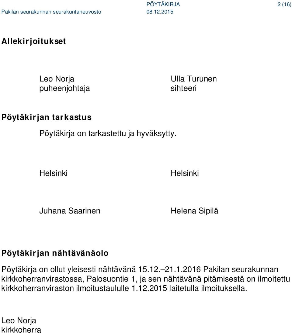 Helsinki Helsinki Juhana Saarinen Helena Sipilä Pöytäkirjan nähtävänäolo Pöytäkirja on ollut yleisesti nähtävänä 15.