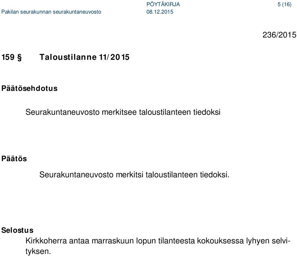 Seurakuntaneuvosto merkitsi taloustilanteen tiedoksi.