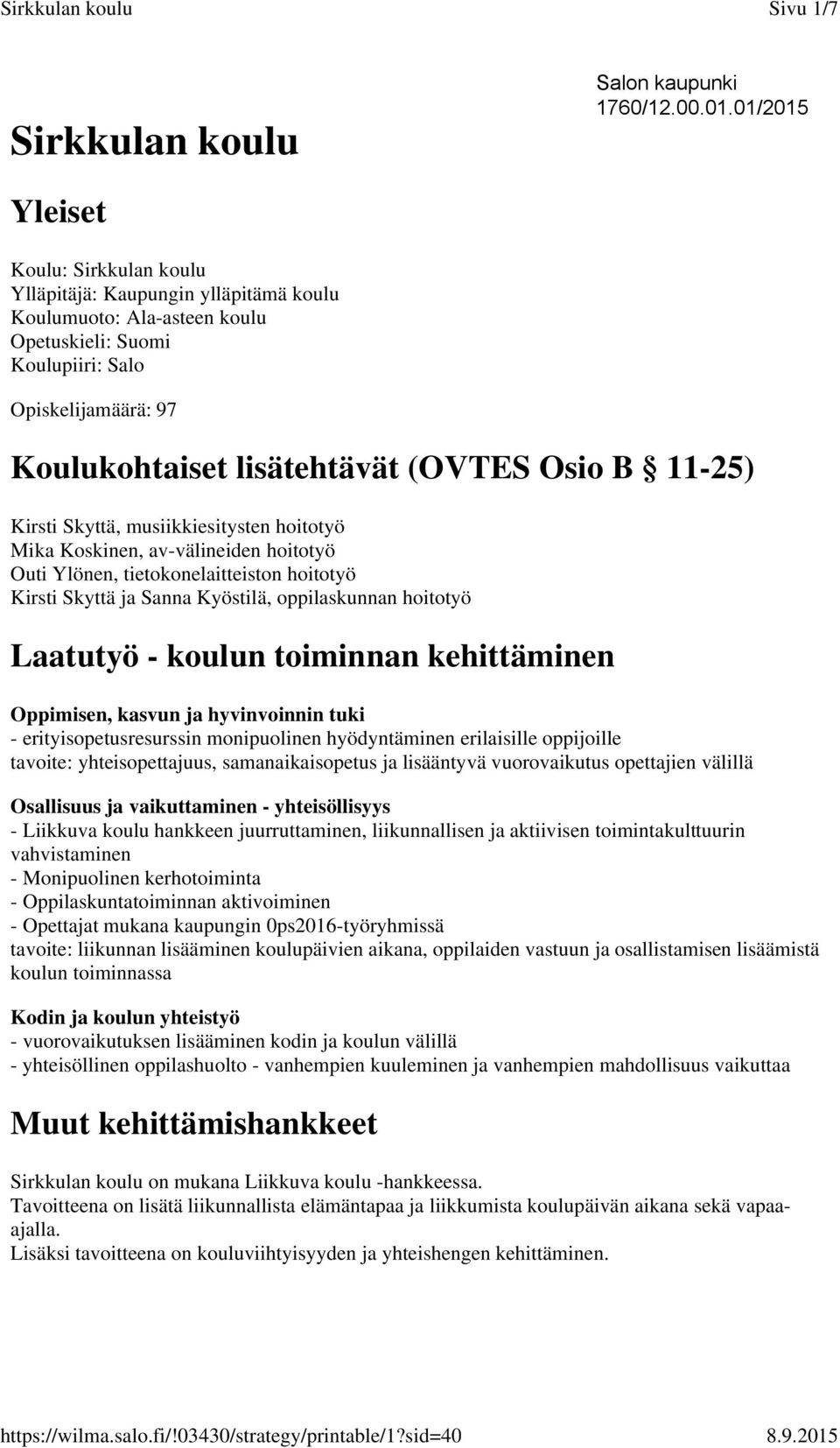Osio B 11-25) Kirsti Skyttä, musiikkiesitysten hoitotyö Mika Koskinen, av-välineiden hoitotyö Outi Ylönen, tietokonelaitteiston hoitotyö Kirsti Skyttä ja Sanna Kyöstilä, oppilaskunnan hoitotyö
