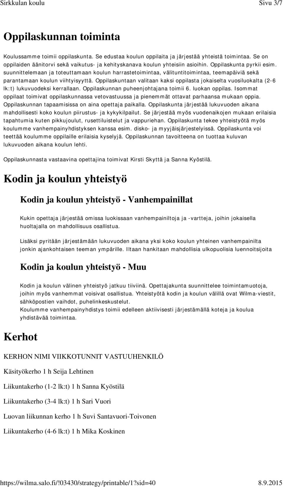 suunnittelemaan ja toteuttamaan koulun harrastetoimintaa, välituntitoimintaa, teemapäiviä sekä parantamaan koulun viihtyisyyttä.