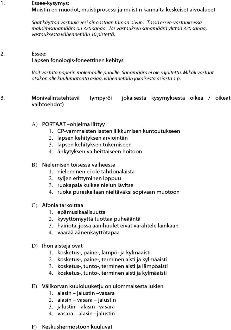 Mikäli vastaat otsikon alle kuulumatonta asiaa, vähennetään jokaisesta asiasta 1 p. 3. Monivalintatehtävä (ympyröi jokaisesta kysymyksestä oikea / oikeat vaihtoehdot) A) PORTAAT ohjelma liittyy 1.