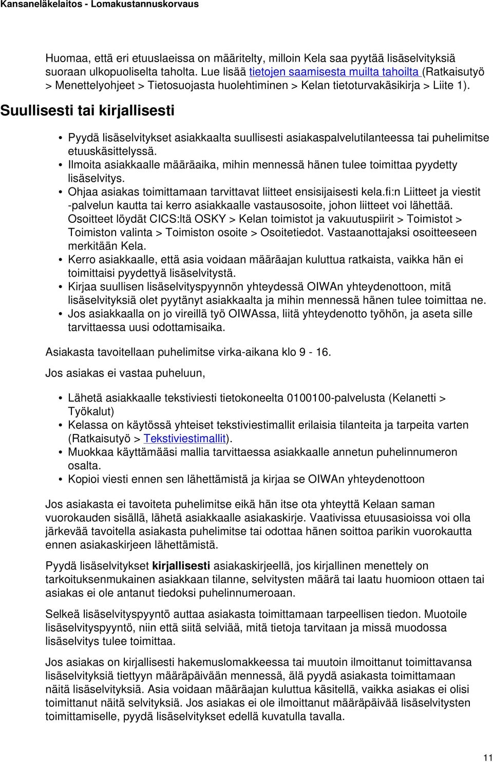 Suullisesti tai kirjallisesti Pyydä lisäselvitykset asiakkaalta suullisesti asiakaspalvelutilanteessa tai puhelimitse etuuskäsittelyssä.