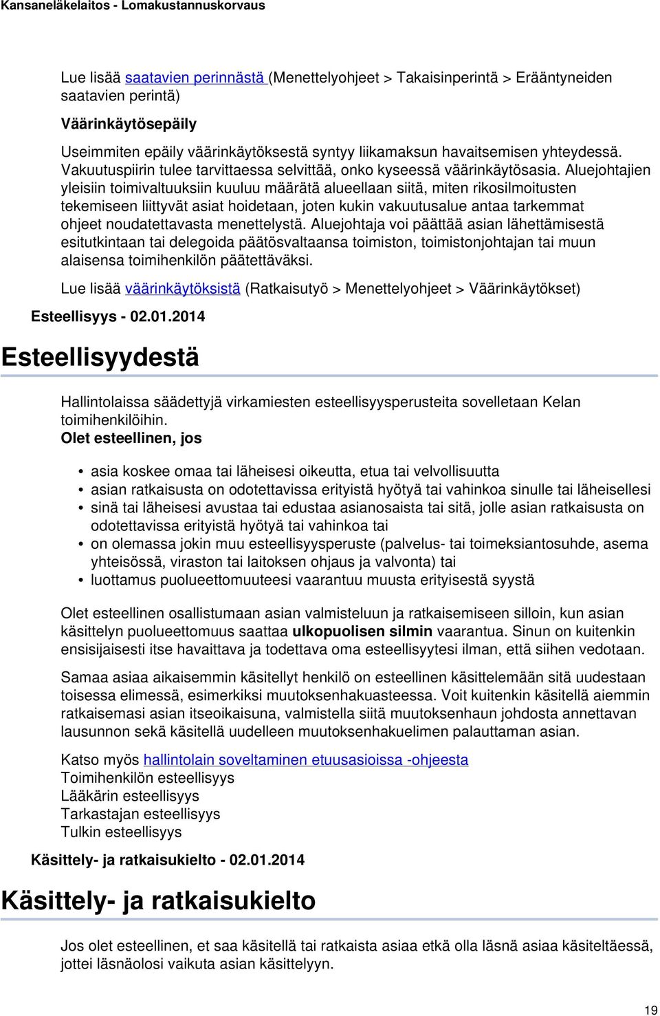 Aluejohtajien yleisiin toimivaltuuksiin kuuluu määrätä alueellaan siitä, miten rikosilmoitusten tekemiseen liittyvät asiat hoidetaan, joten kukin vakuutusalue antaa tarkemmat ohjeet noudatettavasta
