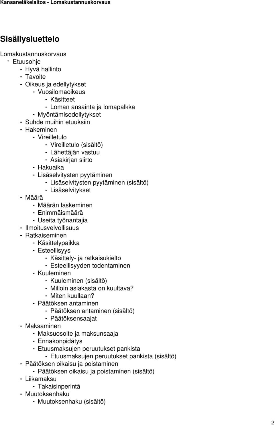 Lisäselvitykset - Määrä - Määrän laskeminen - Enimmäismäärä - Useita työnantajia - Ilmoitusvelvollisuus - Ratkaiseminen - Käsittelypaikka - Esteellisyys - Käsittely- ja ratkaisukielto -