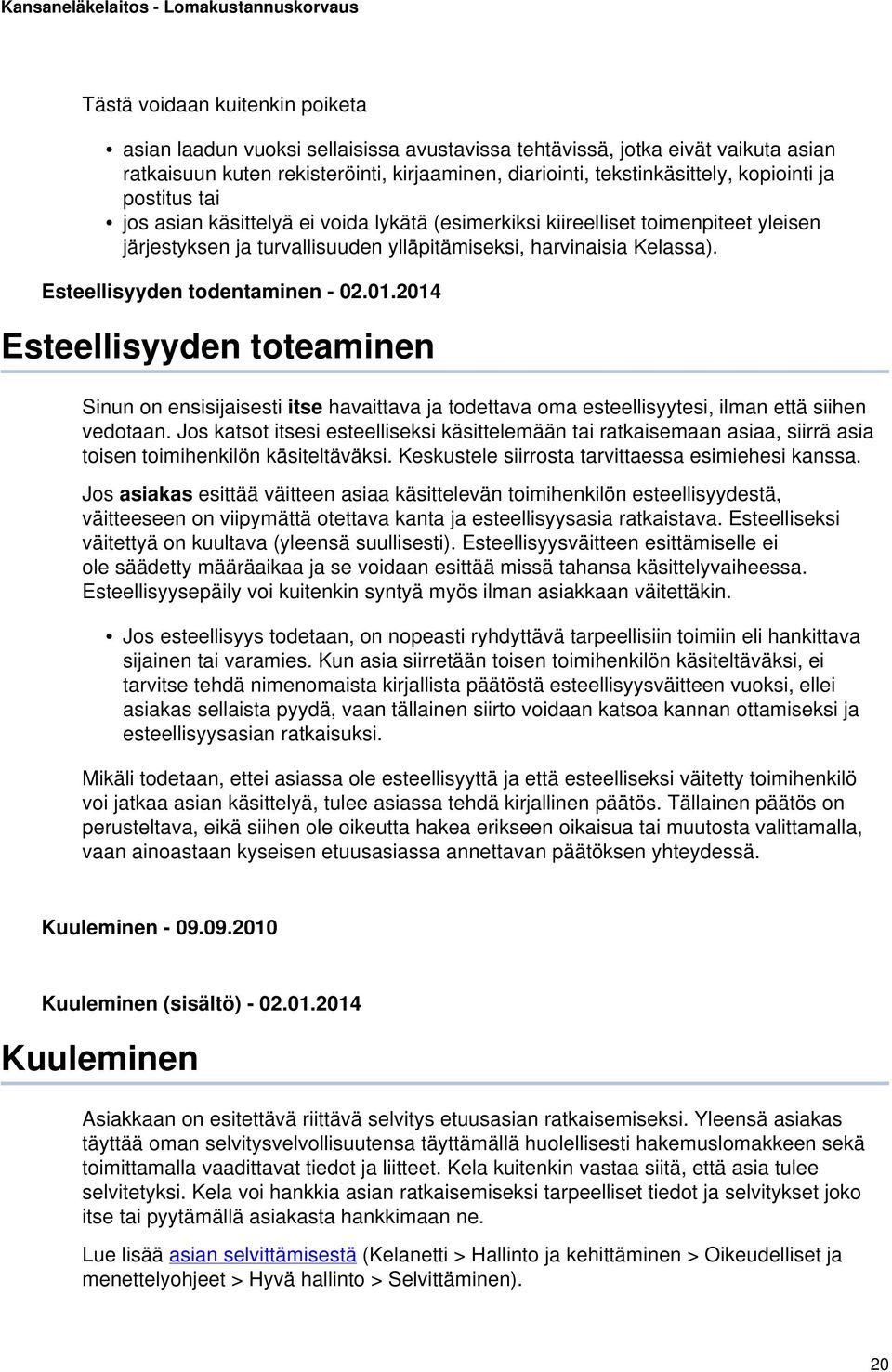 Esteellisyyden todentaminen - 02.01.2014 Esteellisyyden toteaminen Sinun on ensisijaisesti itse havaittava ja todettava oma esteellisyytesi, ilman että siihen vedotaan.