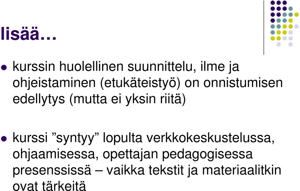 kurssi syntyy lopulta verkkokeskustelussa, ohjaamisessa, opettajan