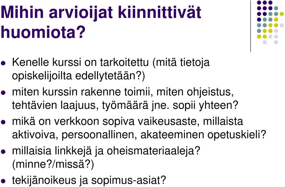 ) miten kurssin rakenne toimii, miten ohjeistus, tehtävien laajuus, työmäärä jne. sopii yhteen?