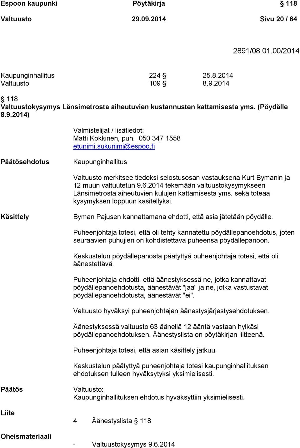 fi ehdotus Kaupunginhallitus Valtuusto merkitsee tiedoksi selostusosan vastauksena Kurt Bymanin ja 12 muun valtuutetun 9.6.