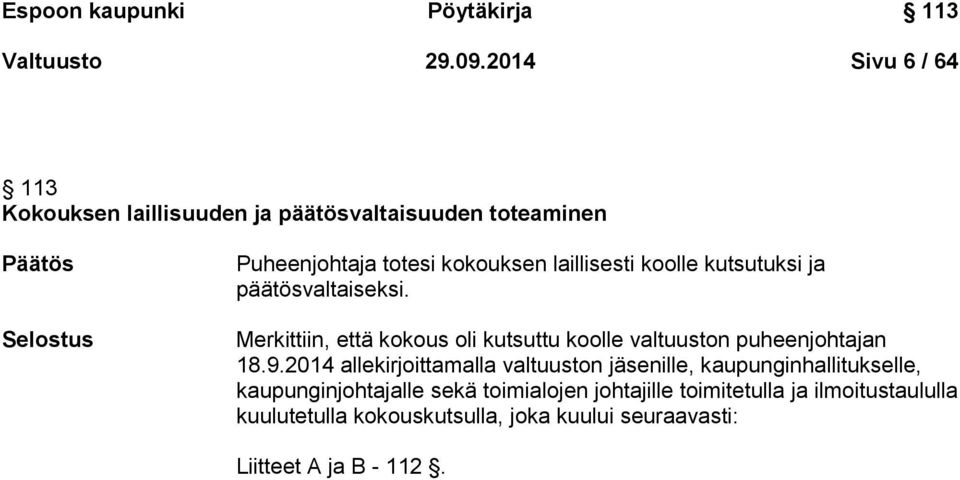 koolle kutsutuksi ja päätösvaltaiseksi. Merkittiin, että kokous oli kutsuttu koolle valtuuston puheenjohtajan 18.9.