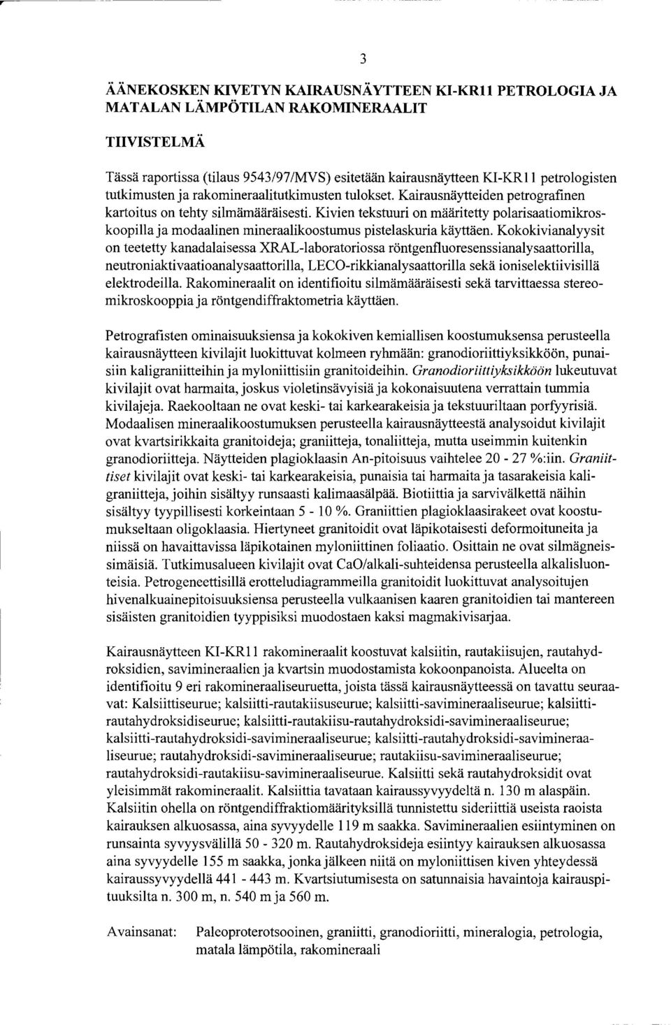 Kivien tekstuuri on määritetty polarisaatiomikroskoopilla ja modaalinen mineraalikoostumus pistelaskuria käyttäen.