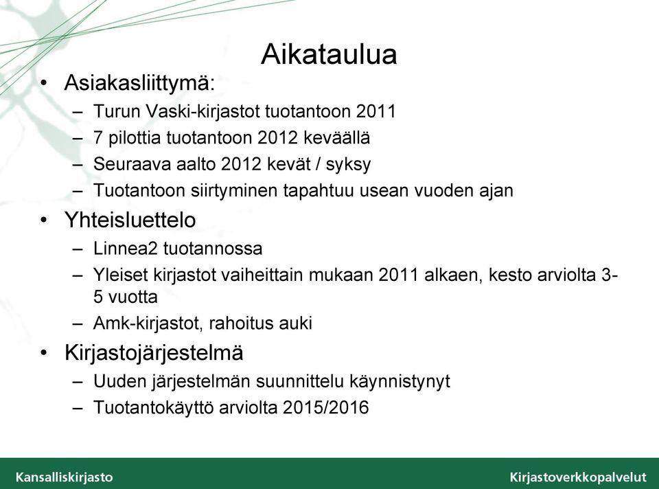 Linnea2 tuotannossa Yleiset kirjastot vaiheittain mukaan 2011 alkaen, kesto arviolta 3-5 vuotta