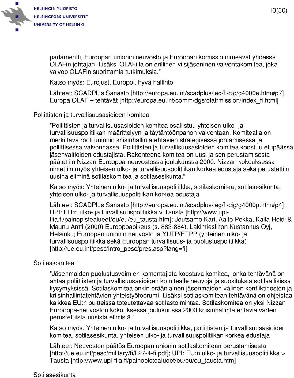 opa.eu.int/scadplus/leg/fi/cig/g4000e.htm#p7]; Europa OLAF tehtävät [http://europa.eu.int/comm/dgs/olaf/mission/index_fi.