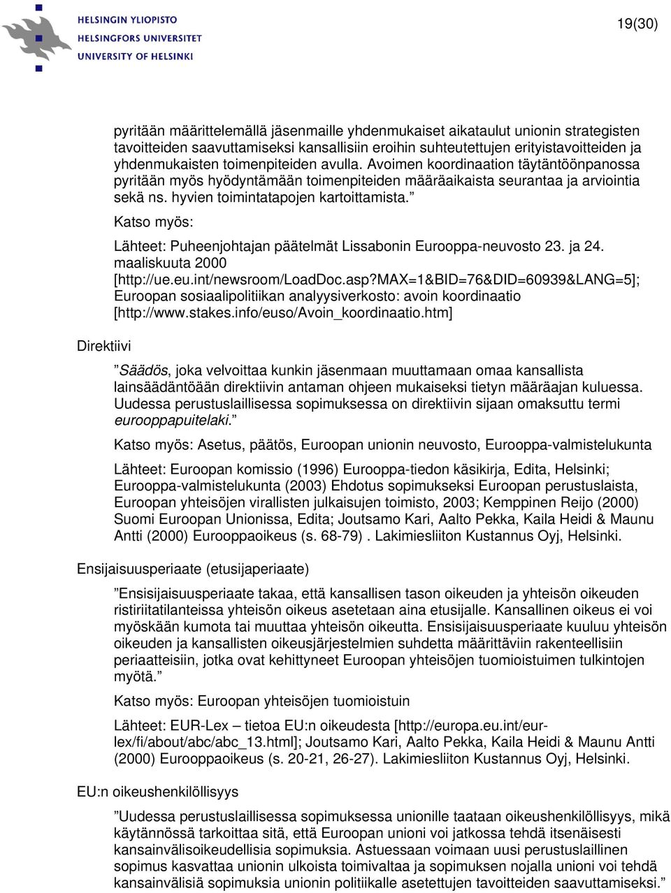 hyvien toimintatapojen kartoittamista. Katso myös: Lähteet: Puheenjohtajan päätelmät Lissabonin Eurooppa-neuvosto 23. ja 24. maaliskuuta 2000 [http://ue.eu.int/newsroom/loaddoc.asp?