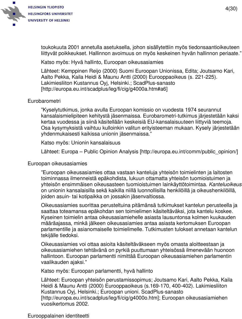 221-225). Lakimiesliiton Kustannus Oyj, Helsinki.; ScadPlus-sanasto [http://europa.eu.int/scadplus/leg/fi/cig/g4000a.
